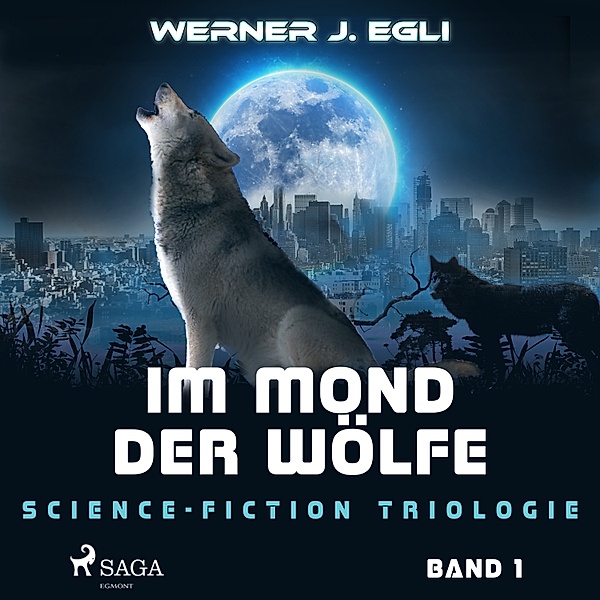 Science-Fiction Triologie - 1 - Im Mond der Wölfe: Science-Fiction Triologie, Band 1, Werner J. Egli