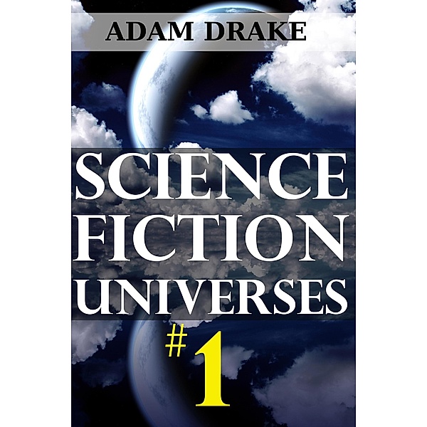 Science Fiction Universes: Science Fiction Universes #1, Adam Drake