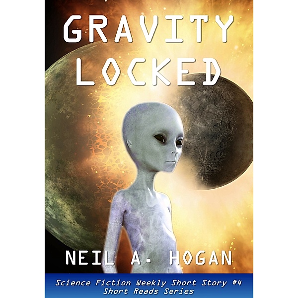 Science Fiction Weekly: Gravity Locked. Science Fiction Weekly Short Story #4, Neil A. Hogan