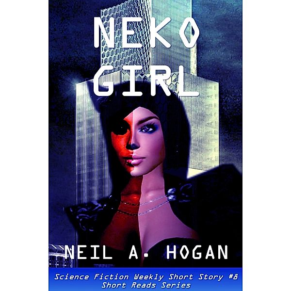 Science Fiction Weekly: Neko Girl: Science Fiction Weekly Short Story #8, Neil A. Hogan