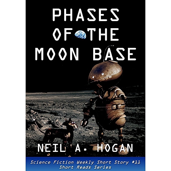 Science Fiction Weekly: Phases of the Moon Base. Science Fiction Weekly Short Story #11, Neil A. Hogan