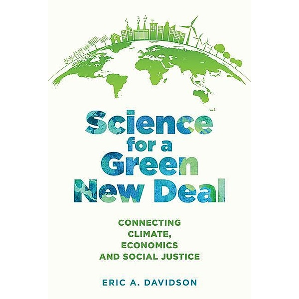 Science for a Green New Deal - Connecting Climate, Economics, and Social Justice, Eric A. Davidson