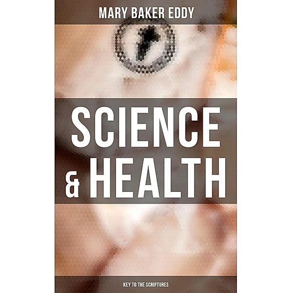 Science & Health - Key to the Scriptures, Mary Baker Eddy