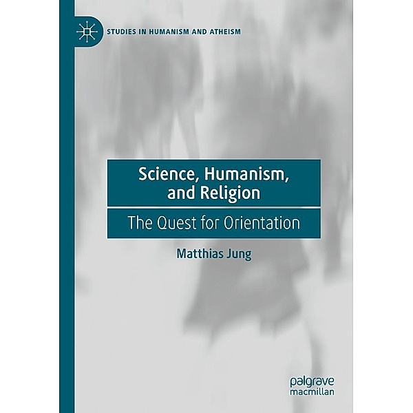 Science, Humanism, and Religion / Studies in Humanism and Atheism, Matthias Jung