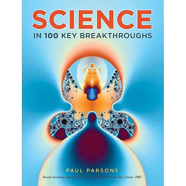 Science in 100 Key Breakthroughs, Paul Parsons