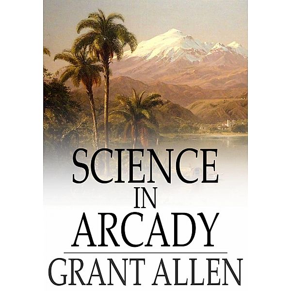 Science in Arcady / The Floating Press, Grant Allen