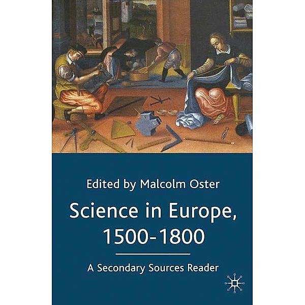 Science in Europe, 1500-1800: A Secondary Sources Reader, Malcolm Oster