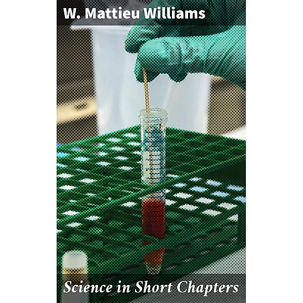 Science in Short Chapters, W. Mattieu Williams