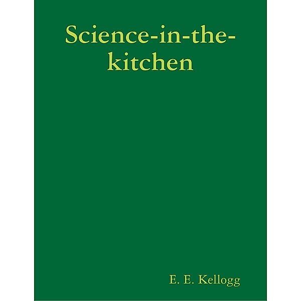 Science-in-the-kitchen, E. E. Kellogg