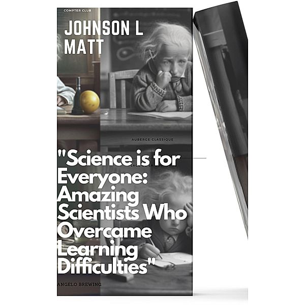 Science is for Everyone: Amazing Scientists Who Overcame Learning Difficulties, JOHNSON l Matt