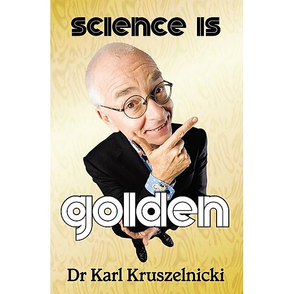 Science is Golden, Karl Kruszelnicki