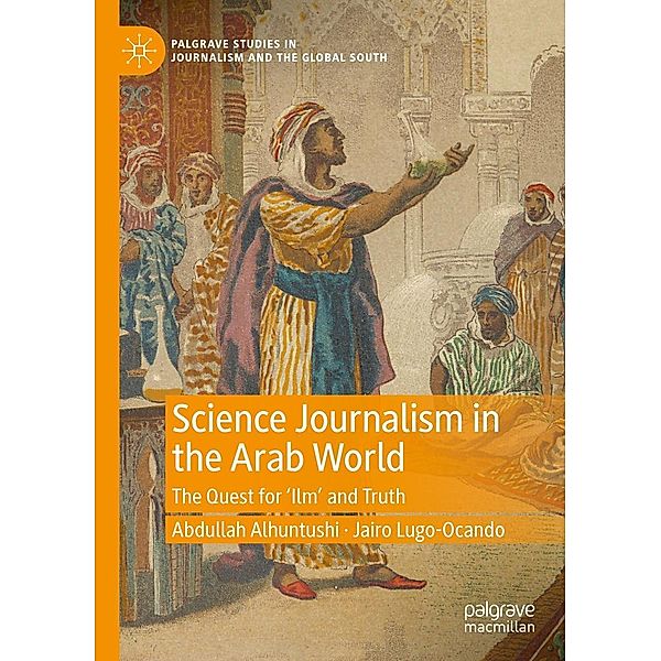 Science Journalism in the Arab World / Palgrave Studies in Journalism and the Global South, Abdullah Alhuntushi, Jairo Lugo-Ocando