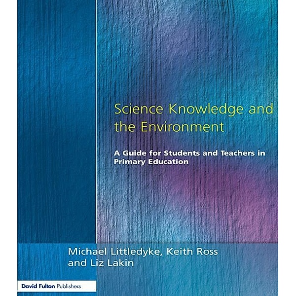 Science Knowledge and the Environment, Michael Littledyke, Liz Lakin, Keith Ross