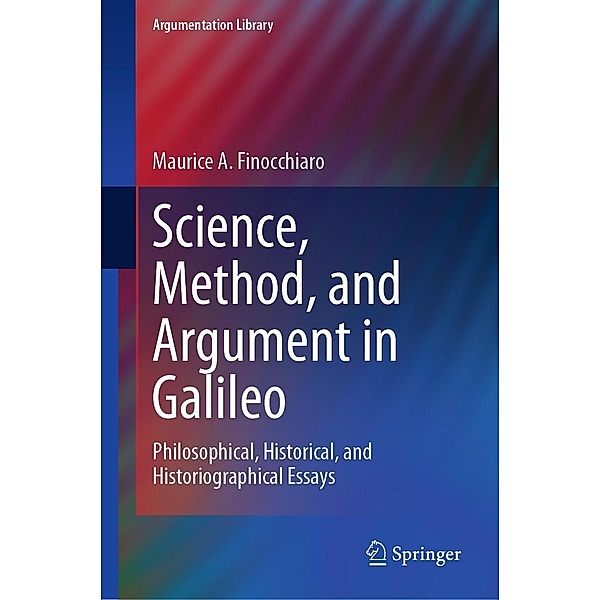 Science, Method, and Argument in Galileo / Argumentation Library Bd.40, Maurice A. Finocchiaro
