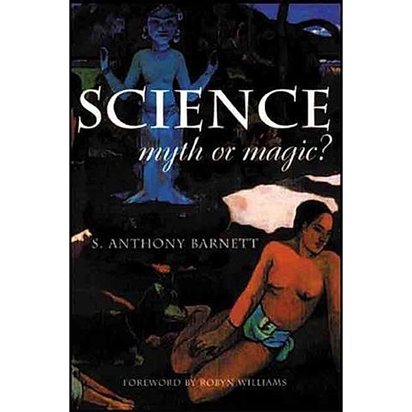 Science, Myth or Magic?, S Anthony Barnett