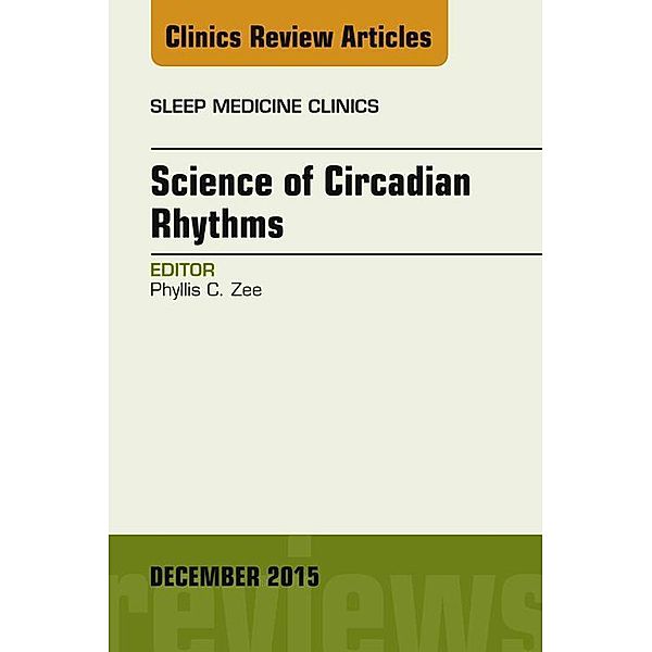 Science of Circadian Rhythms, An Issue of Sleep Medicine Clinics, Phyllis C. Zee