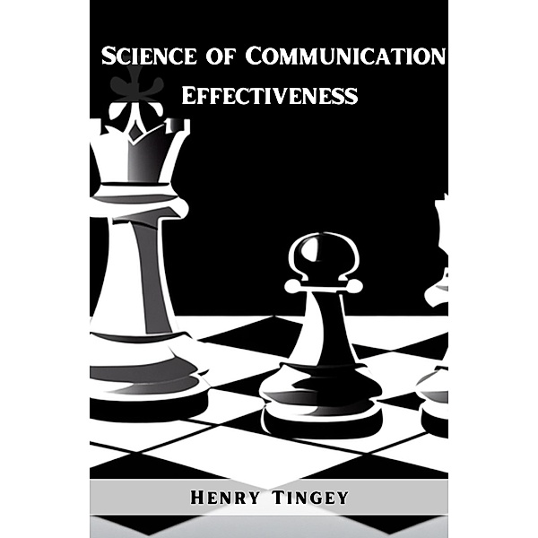 Science of Communication Effectiveness, Henry Tingey