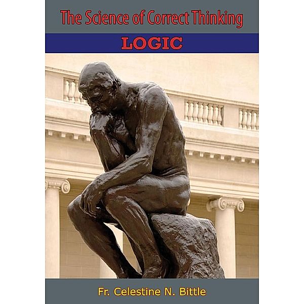 Science of Correct Thinking, Fr. Celestine N. Bittle