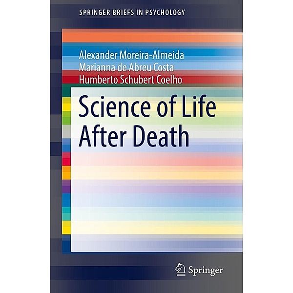 Science of Life After Death / SpringerBriefs in Psychology, Alexander Moreira-Almeida, Marianna de Abreu Costa, Humberto Schubert Coelho