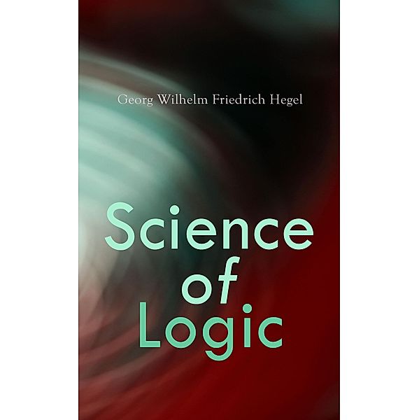 Science of Logic, Georg Wilhelm Friedrich Hegel