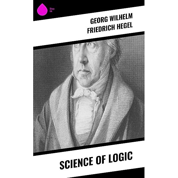 Science of Logic, Georg Wilhelm Friedrich Hegel