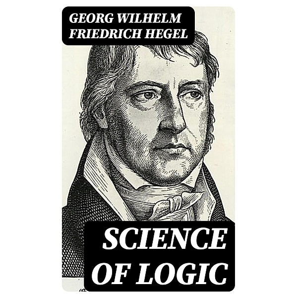 Science of Logic, Georg Wilhelm Friedrich Hegel