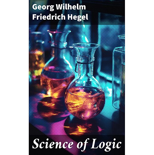 Science of Logic, Georg Wilhelm Friedrich Hegel