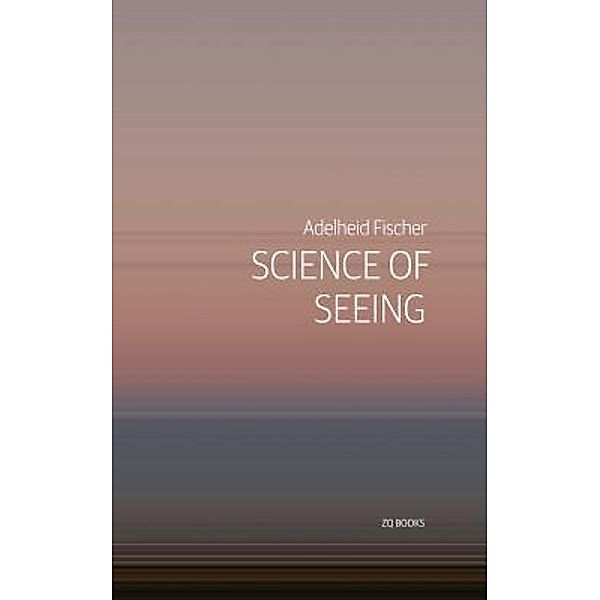 Science of Seeing, Adelheid Fischer