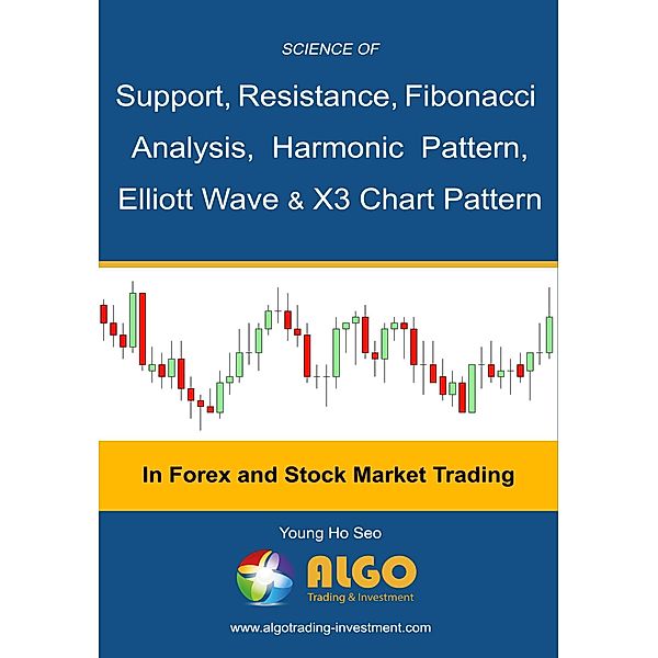 Science Of Support, Resistance, Fibonacci Analysis, Harmonic Pattern, Elliott Wave and X3 Chart Pattern, Young Ho Seo