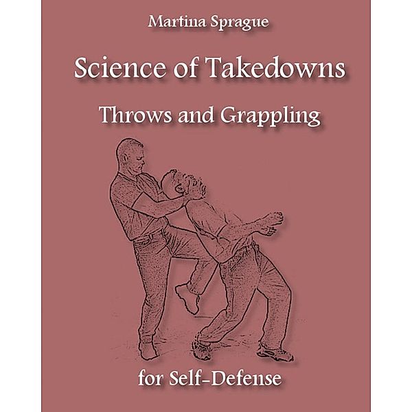 Science of Takedowns, Throws, and Grappling for Self-Defense, Martina Sprague