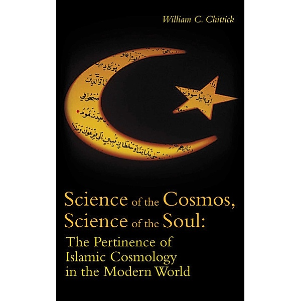 Science of the Cosmos, Science of the Soul, William C. Chittick