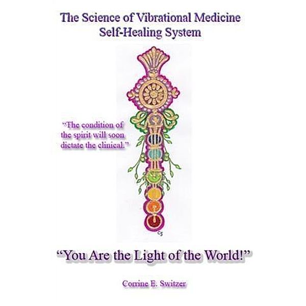 Science of Vibrational Medicine Self-Healing System, Corrine E. Switzer