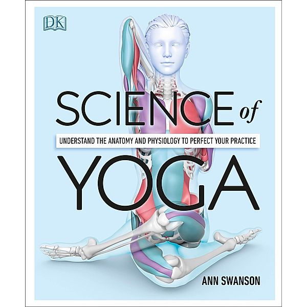 Science of Yoga / DK, Ann Swanson