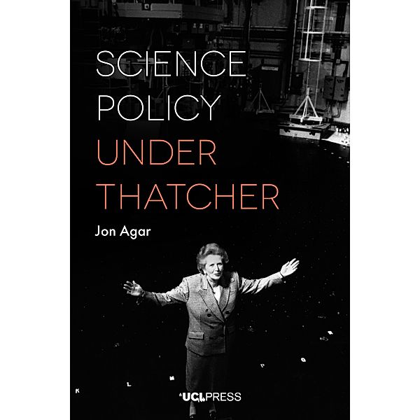 Science Policy under Thatcher, Jon Agar