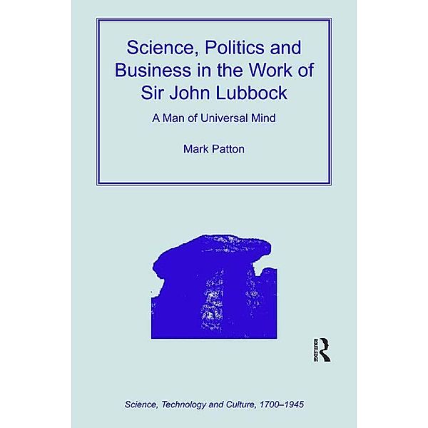 Science, Politics and Business in the Work of Sir John Lubbock, Mark Patton