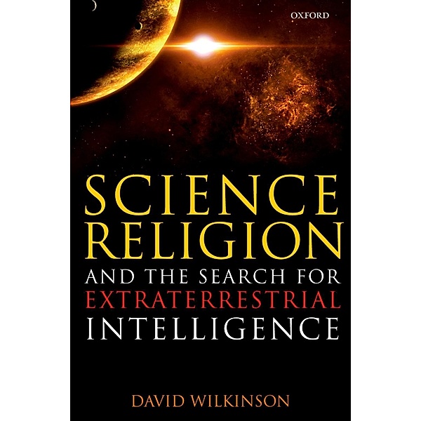 Science, Religion, and the Search for Extraterrestrial Intelligence, David Wilkinson