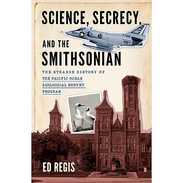 Science, Secrecy, and the Smithsonian, Ed Regis