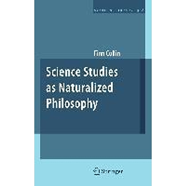 Science Studies as Naturalized Philosophy / Synthese Library Bd.348, Finn Collin