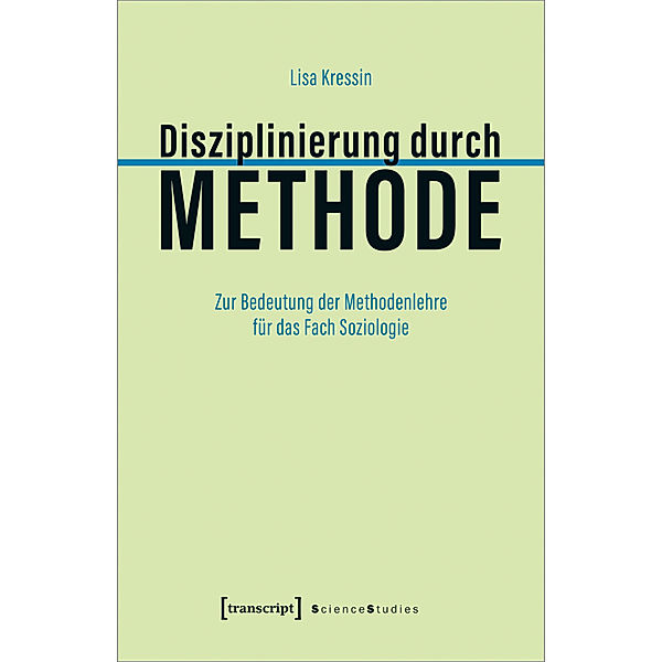 Science Studies / Disziplinierung durch Methode, Lisa Kressin