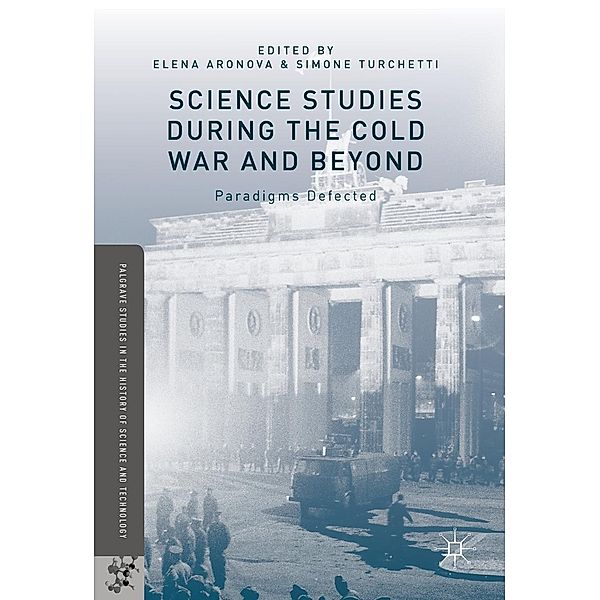 Science Studies during the Cold War and Beyond / Palgrave Studies in the History of Science and Technology