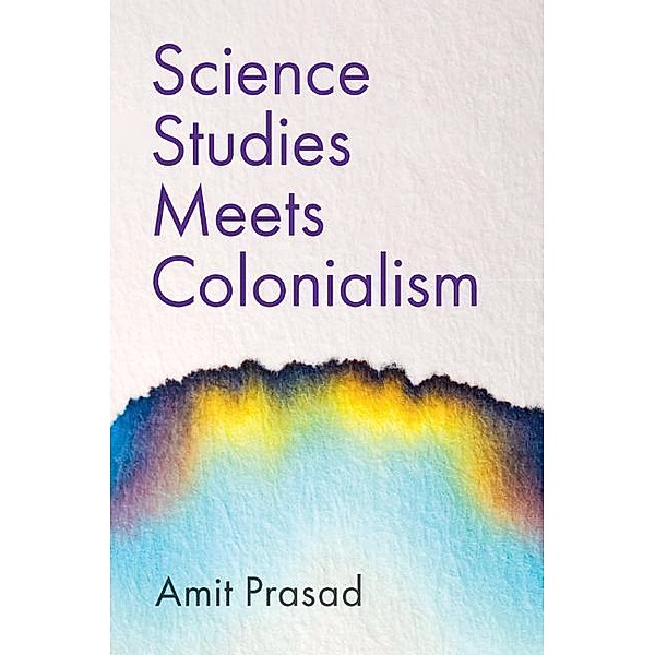 Science Studies Meets Colonialism, Amit Prasad
