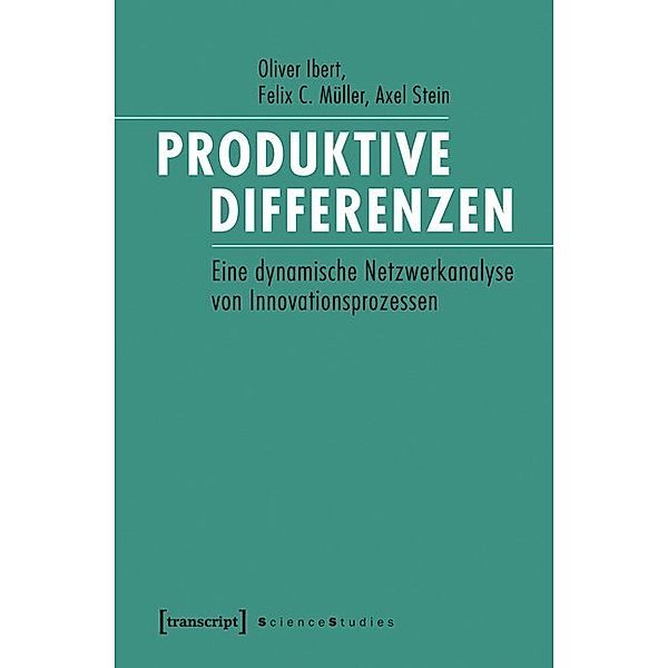 Science Studies / Produktive Differenzen, Oliver Ibert, Felix C. Müller, Axel Stein