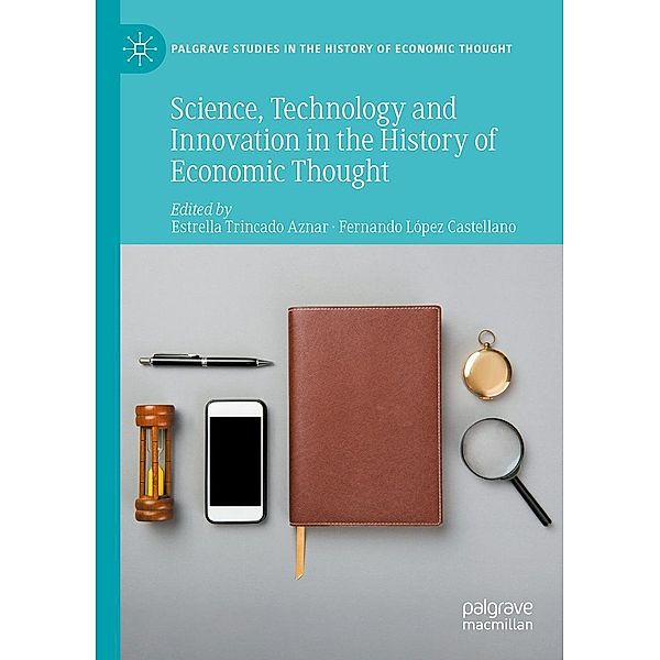 Science, Technology and Innovation in the History of Economic Thought / Palgrave Studies in the History of Economic Thought