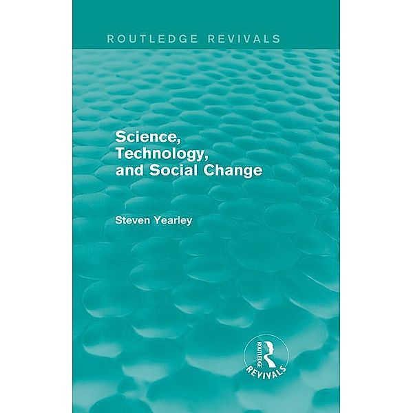 Science, Technology, and Social Change (Routledge Revivals) / Routledge Revivals, Steven Yearley