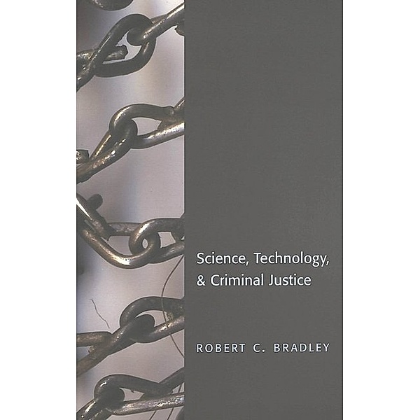 Science, Technology, & Criminal Justice, Robert C. Bradley