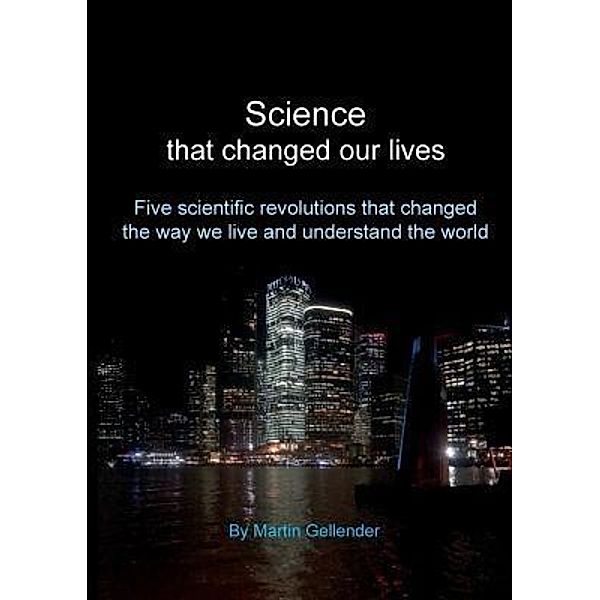 Science that changed our lives / Martin Gellender, Martin Gellender