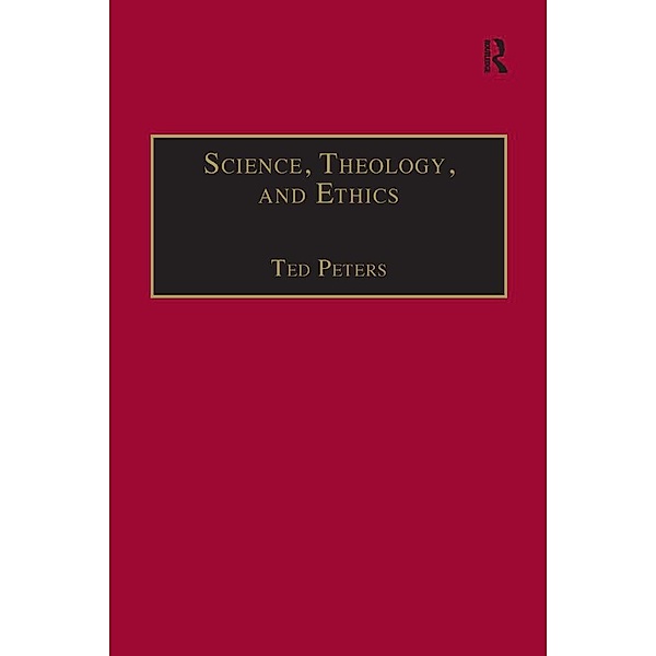 Science, Theology, and Ethics, Ted Peters