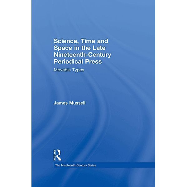 Science, Time and Space in the Late Nineteenth-Century Periodical Press, James Mussell