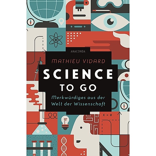 Science to go. Merkwürdiges aus der Welt der Wissenschaft, Mathieu Vidard, Anatole Tomczak