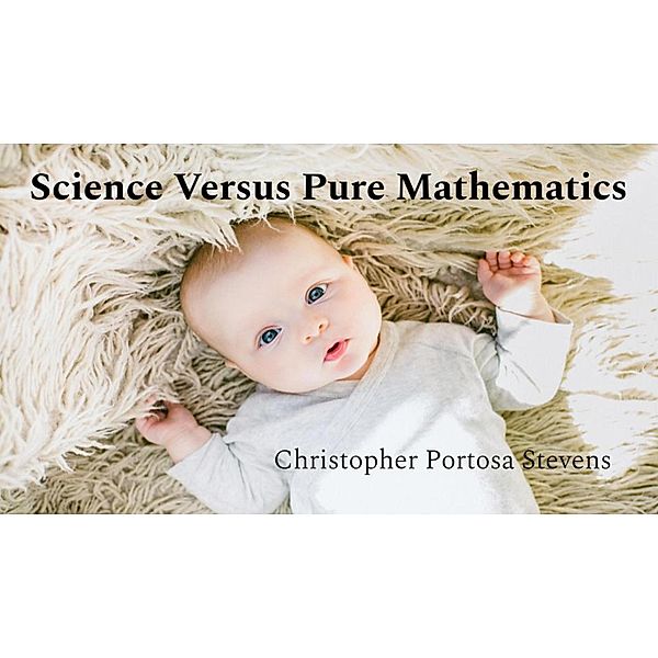 Science Versus Pure Mathematics, Christopher Portosa Stevens